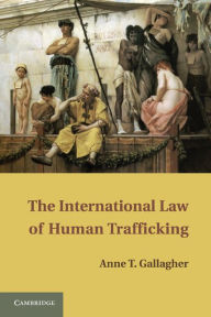 Title: The International Law of Human Trafficking, Author: Anne T. Gallagher