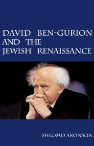 Title: David Ben-Gurion and the Jewish Renaissance, Author: Shlomo Aronson