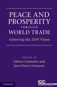 Title: Peace and Prosperity through World Trade: Achieving the 2019 Vision, Author: Jean-Pierre Lehmann