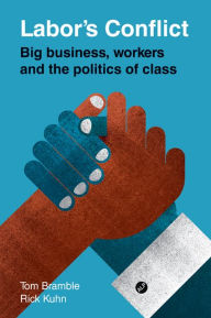Title: Labor's Conflict: Big Business, Workers and the Politics of Class, Author: Tom Bramble