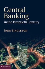 Title: Central Banking in the Twentieth Century, Author: John Singleton