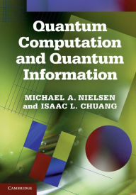 Title: Quantum Computation and Quantum Information: 10th Anniversary Edition, Author: Michael A. Nielsen
