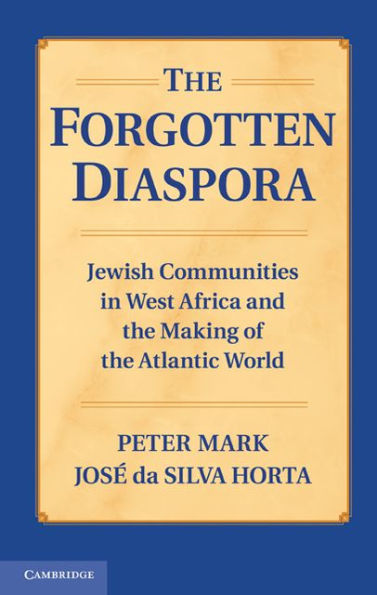 The Forgotten Diaspora: Jewish Communities in West Africa and the Making of the Atlantic World