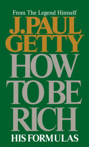 Title: How to Be Rich, Author: J. Paul Getty