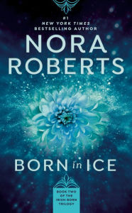 Title: Born in Ice (Born In Trilogy Series #2), Author: Nora Roberts