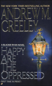 Title: Happy Are the Oppressed, Author: Andrew M. Greeley