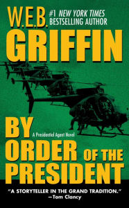 Title: By Order of the President (Presidential Agent Series #1), Author: W. E. B. Griffin