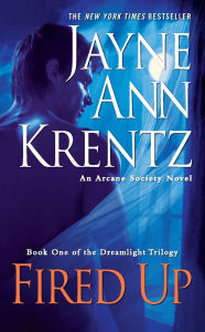 Title: Fired Up: Book One of the Dreamlight Trilogy (Arcane Society Series #7), Author: Jayne Ann Krentz