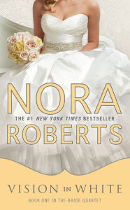 Title: Vision in White (Nora Roberts' Bride Quartet Series #1), Author: Nora Roberts