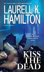 Title: Kiss the Dead (Anita Blake Vampire Hunter Series #21), Author: Laurell K. Hamilton