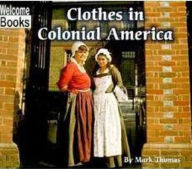 Title: Clothes in Colonial America (Welcome Books' Colonial America Series), Author: Mark Thomas