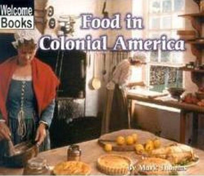 Food in Colonial America (Welcome Books' Colonial America Series) by ...