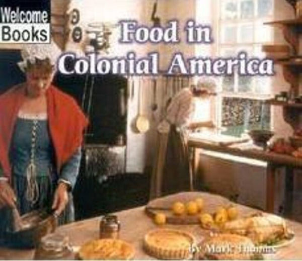 Food in Colonial America (Welcome Books' Colonial America Series)
