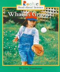 Title: What Is Gravity? (Rookie Read-About Science: Physical Science: Previous Editions), Author: Lisa Trumbauer