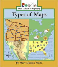 Title: Types of Maps (Rookie Read-About Geography: Maps and Globes), Author: Mary Dodson Wade