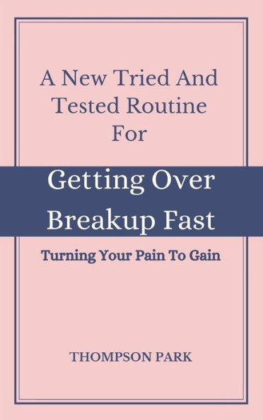 A New Tried And Tested Routine For Getting Over Breakup Fast: Turning your pain to gain