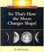 So That's How the Moon Changes Shape! (Rookie Read-About Science: Space Science)