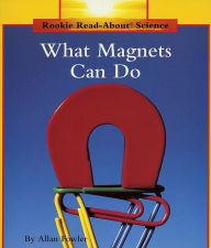 Title: What Magnets Can Do (Rookie Read-About Science: Physical Science: Previous Editions), Author: Allan Fowler