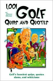 Title: 1,001 Golf Quips and Quotes, Author: Glenn Liebman