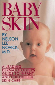 Title: Baby Skin: A Leading Dermatologist's Guide to Infant and Childhood Skin Care, Author: Nelson Novick