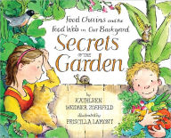 Title: Secrets of the Garden: Food Chains and the Food Web in Our Backyard, Author: Kathleen Weidner Zoehfeld