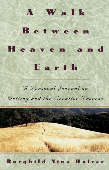 A Walk Between Heaven and Earth: Personal Journal on Writing the Creative Process