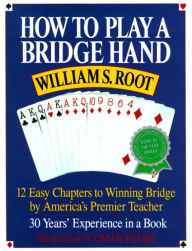 Title: How to Play a Bridge Hand: 12 Easy Chapters to Winning Bridge by America's Premier Teacher, Author: William S. Root