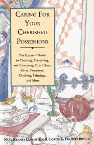 Title: Caring for Your Cherished Possessions: The Experts' Guide to Cleaning, Preserving, and Protecting Your China, Silver, Furniture, Clothing, Paintings, Author: Mary K. Levenstein