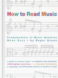 Title: How to Read Music: Fundamentals of Music Notation Made Easy, Author: Roger Evans