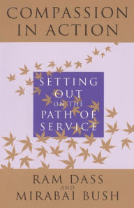 Title: Compassion in Action: Setting Out on the Path of Service, Author: Ram Dass