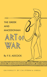 Title: The Greek and Macedonian Art of War, Author: Frank E. Adcock
