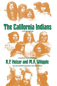 Title: The California Indians: A Source Book / Edition 1, Author: Robert F. Heizer