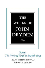 Title: The Works of John Dryden, Volume V: Poems, 1697 / Edition 1, Author: John Dryden