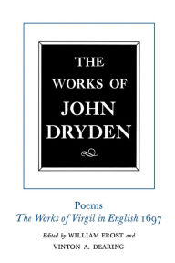 Title: The Works of John Dryden, Volume VI: Poems, The Works of Virgil in English 1697 / Edition 1, Author: John Dryden