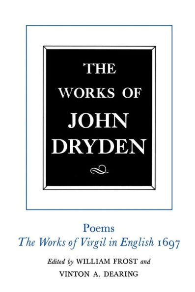 The Works of John Dryden, Volume VI: Poems, The Works of Virgil in English 1697 / Edition 1