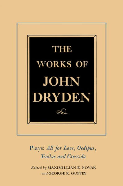 The Works of John Dryden, Volume XIII: Plays: All for Love, Oedipus, Troilus and Cressida / Edition 1