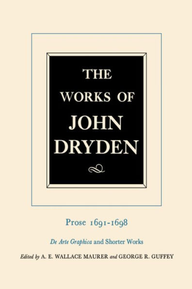 The Works of John Dryden, Volume XX: Prose 1691-1698 De Arte Graphica and Shorter Works / Edition 1