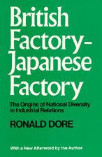Title: British Factory-Japanese Factory: The Origins of National Diversity in Industrial Relations, With a New Afterword / Edition 1, Author: R. P. Dore