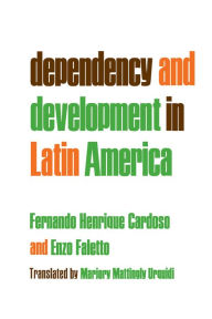 Title: Dependency and Development in Latin America / Edition 1, Author: Fernando Henrique Cardoso