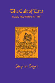 Title: The Cult of Tara: Magic and Ritual in Tibet / Edition 1, Author: Stephan Beyer