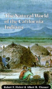 Title: The Natural World of the California Indians / Edition 1, Author: Robert F. Heizer