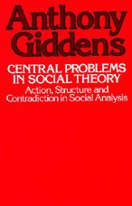Title: Central Problems in Social Theory: Action, Structure, and Contradiction in Social Analysis / Edition 1, Author: Anthony Giddens