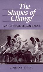 Title: The Shapes of Change: Images of American Dance / Edition 1, Author: Marcia B. Siegel