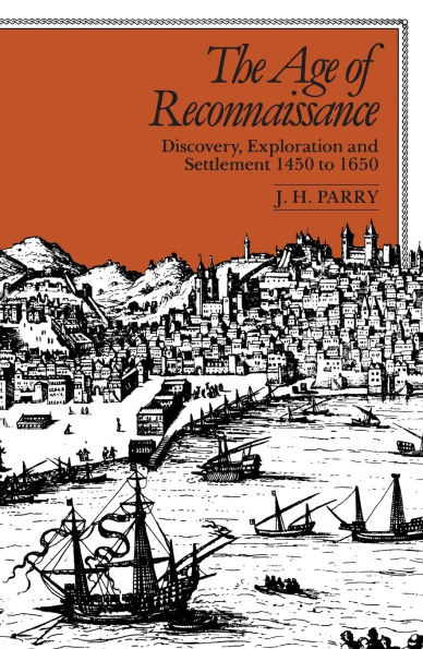 The Age of Reconnaissance: Discovery, Exploration, and Settlement, 1450-1650 / Edition 1