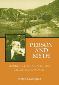 Title: Person and Myth: Maurice Leenhardt in the Melanesian World, Author: James Clifford