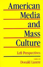Title: American Media and Mass Culture: Left Perspectives / Edition 1, Author: Donald Lazere