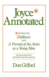 Title: Joyce Annotated: Notes for <i>Dubliners</i> and <i>A Portrait of the Artist as a Young Man</i> / Edition 2, Author: Don Gifford