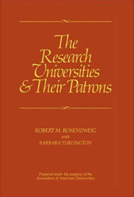 Title: The Research Universities and Their Patrons, Author: Robert M. Rosenzweig