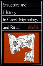 Title: Structure and History in Greek Mythology and Ritual / Edition 1, Author: Walter Burkert