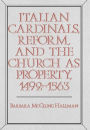 Italian Cardinals, Reform, and the Church as Property, 1492-1563